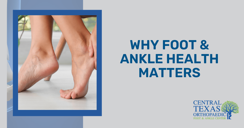 Why Foot and Ankle Health Matters